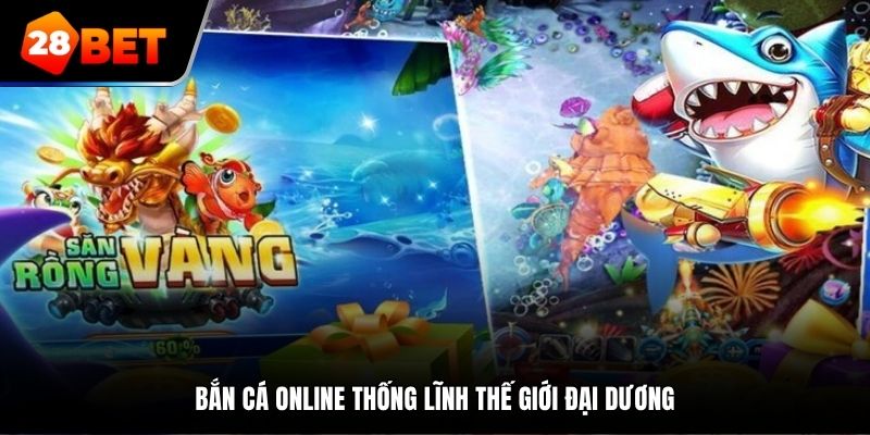 Bắn cá online thống lĩnh thế giới đại dương
