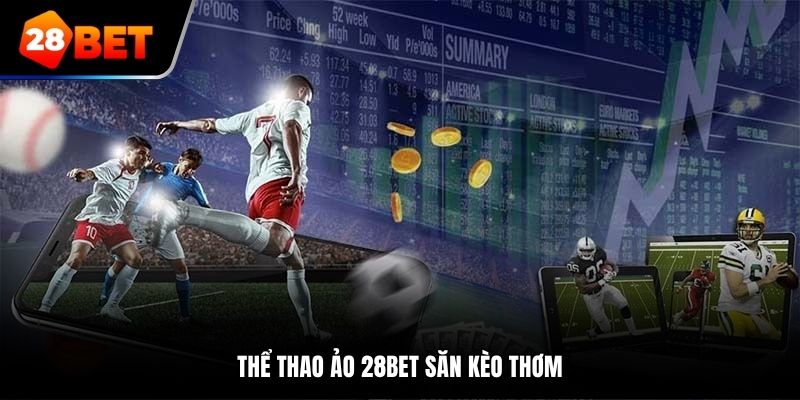 Thể thao ảo 28bet săn kèo thơm