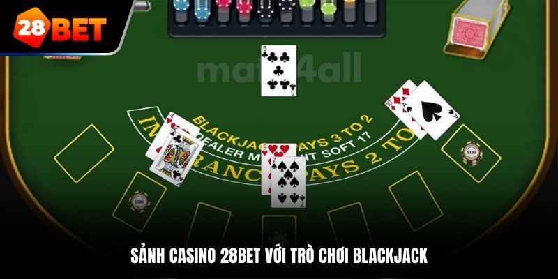 Sảnh Casino 28Bet với trò chơi Blackjack