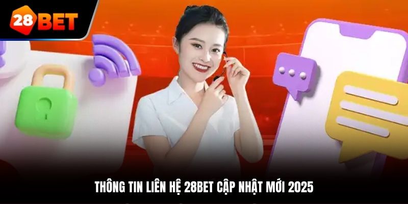 Thông tin liên hệ 28BET cập nhật mới 2025