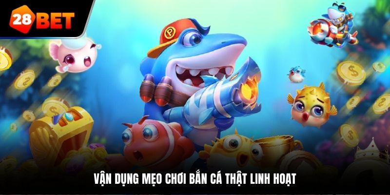 Vận dụng mẹo chơi bắn cá thật linh hoạt