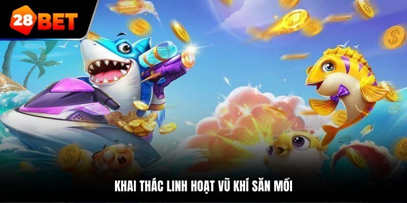 Khai thác linh hoạt vũ khí săn mồi