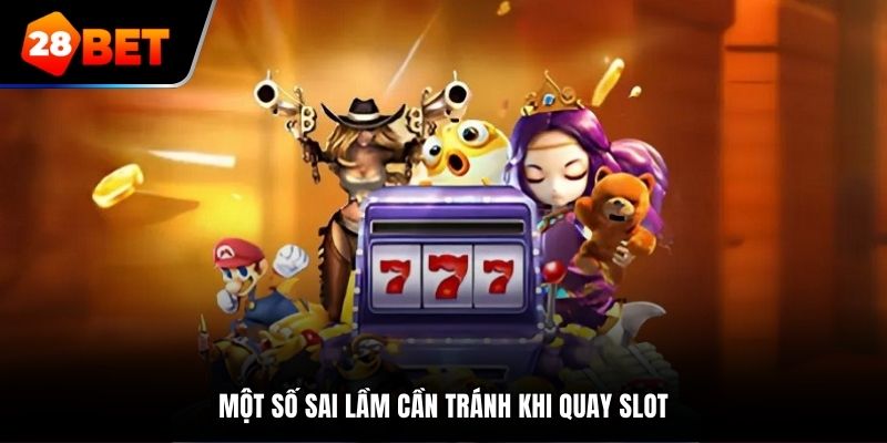 Một số sai lầm cần tránh khi quay slot