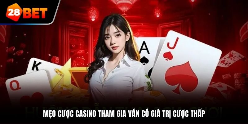 Mẹo cược Casino tham gia ván có giá trị cược thấp