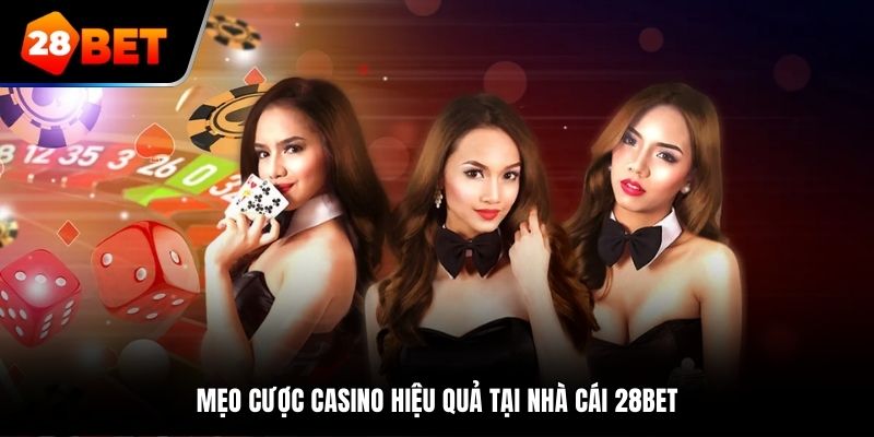 Mẹo cược Casino hiệu quả tại nhà cái 28Bet