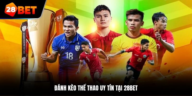 Đánh kèo thể thao uy tín tại 28bet